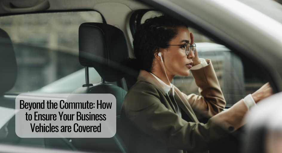 Beyond the Commute: How to Ensure Your Business Vehicles are Covered