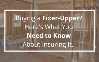 Buying a Fixer-Upper? Here’s What You Need to Know About Insuring It