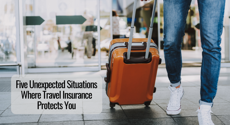 Five Unexpected Situations Where Travel Insurance Protects You