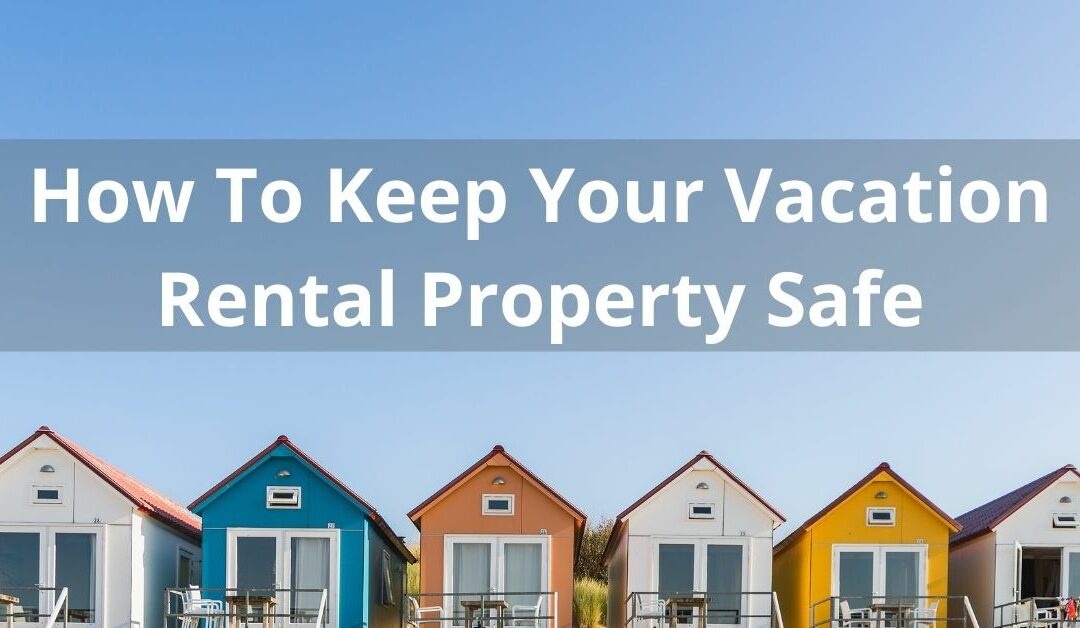 How To Keep Your Vacation Rental Property Safe 