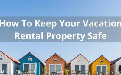 How To Keep Your Vacation Rental Property Safe 