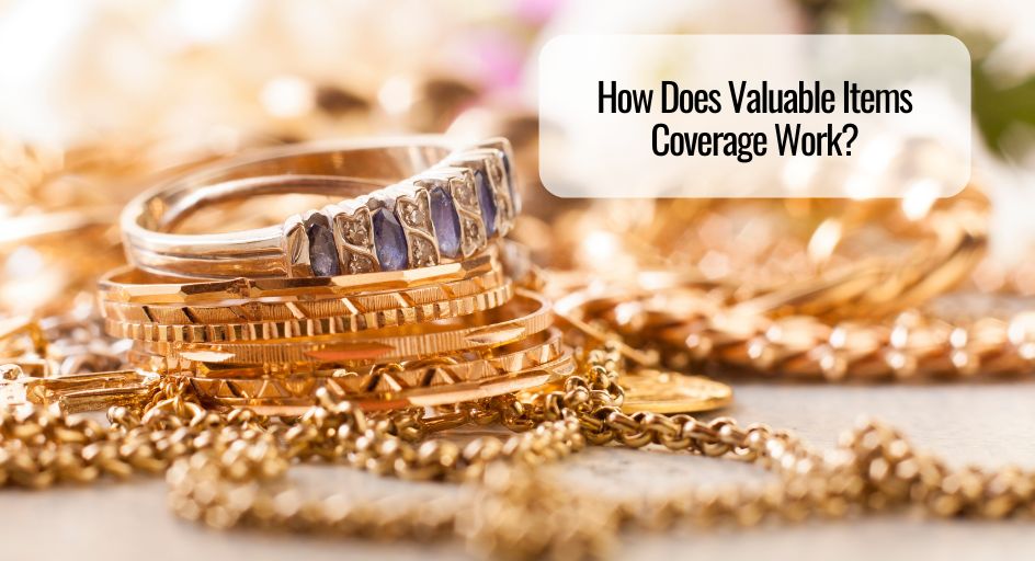 How Does Valuable Items Coverage Work? 
