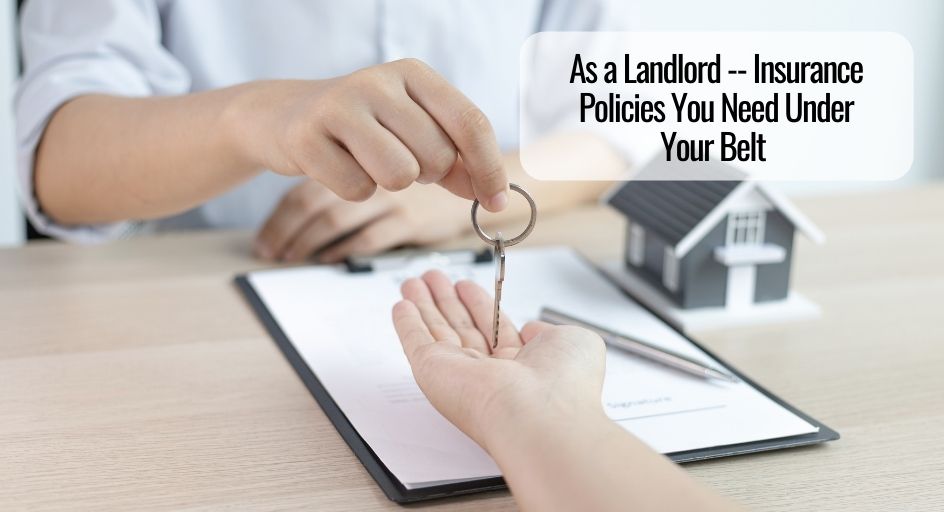 As a Landlord — Insurance Policies You Need Under Your Belt 