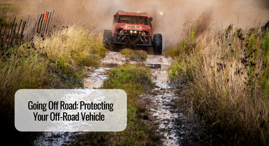 Going Off Road: Protecting Your Off-Road Vehicle  