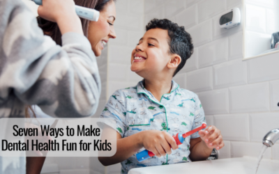 Seven Ways to Make Dental Health Fun for Kids 