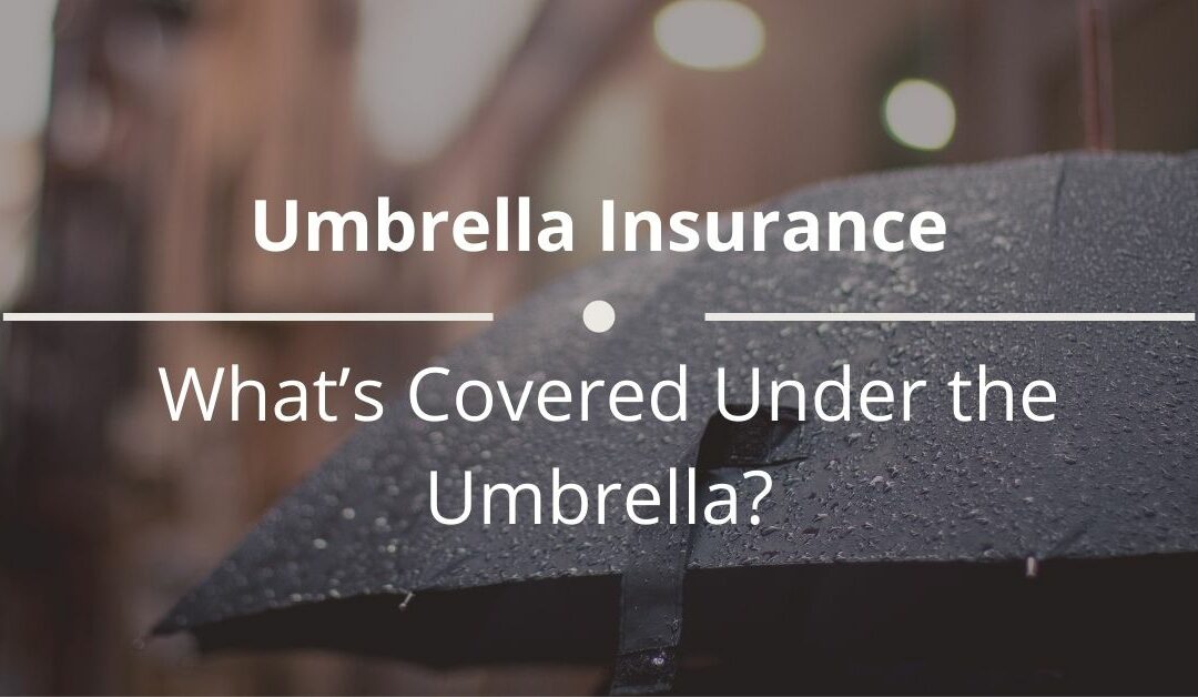 Umbrella Insurance: What’s Covered Under the Umbrella?