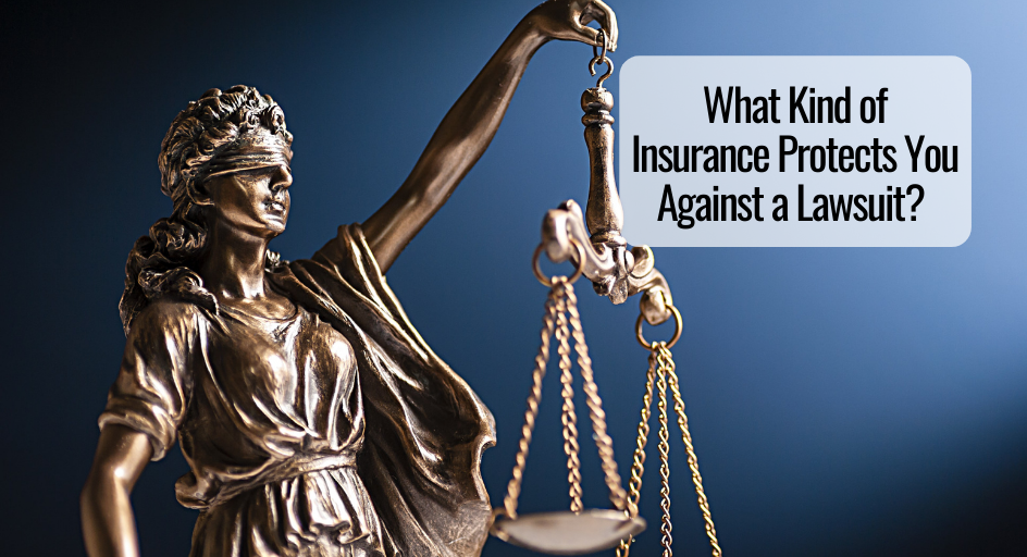 What Kind of Insurance Protects You Against a Lawsuit? 